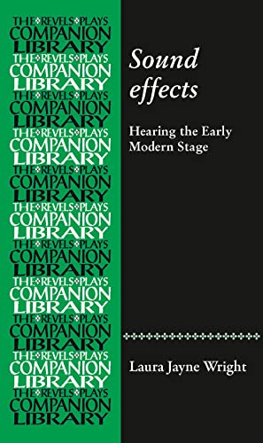 Sound effects: Hearing the early modern stage (Revels Plays Companion Library)