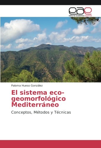 El sistema eco-geomorfológico Mediterráneo: Conceptos, Métodos y Técnicas