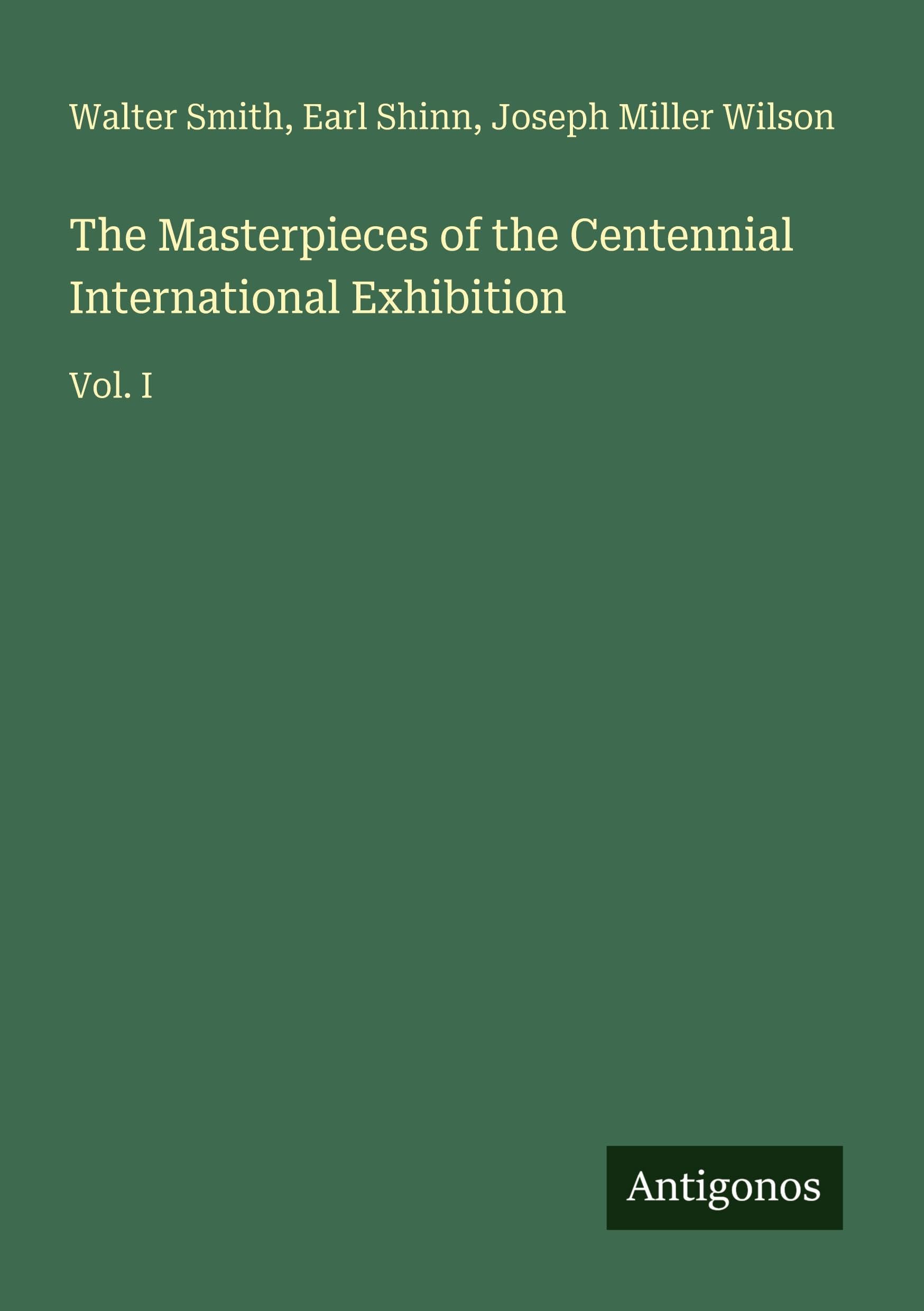 The Masterpieces of the Centennial International Exhibition: Vol. I