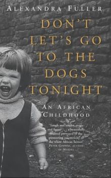Don't Let's Go to the Dogs Tonight: An African Childhood