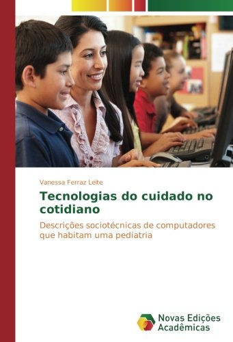 Tecnologias do cuidado no cotidiano: Descrições sociotécnicas de computadores que habitam uma pediatria