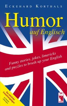 Humor auf Englisch. Funny stories, jokes, limericks and puzzles to brush up your English: Das nützliche Freizeitvergnügen mit Vokabelerklärung