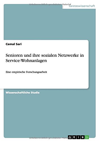 Senioren und ihre sozialen Netzwerke in Service-Wohnanlagen: Eine empirische Forschungsarbeit