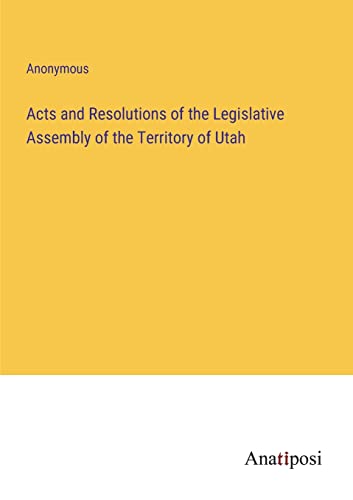 Acts and Resolutions of the Legislative Assembly of the Territory of Utah