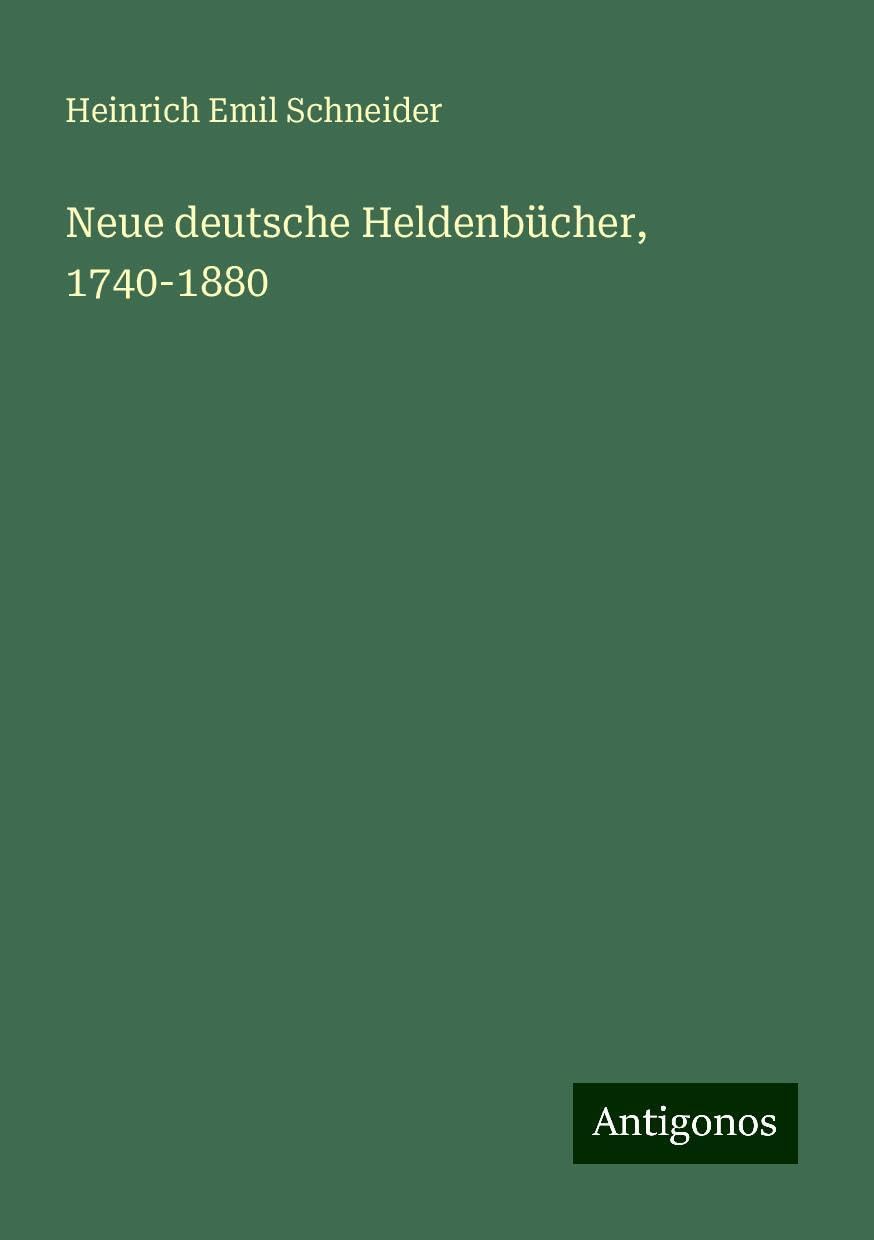 Neue deutsche Heldenbücher, 1740-1880