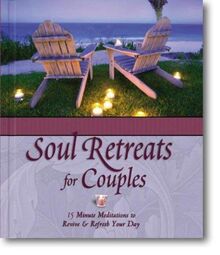 Soul Retreats for Couples: 15 Minute Meditations to Revive & Refresh Your Day: 15 Minute Meditations to Revive and Refresh Your Day (Soul Retreats S.)