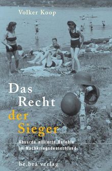 Das Recht der Sieger: Absurde alliierte Befehle in Nachkriegsdeutschland