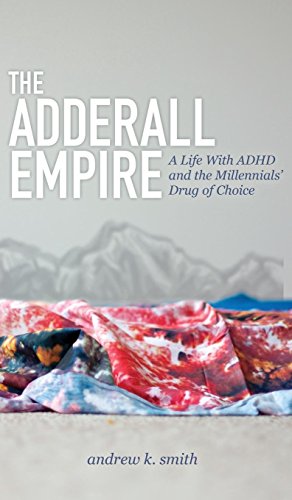 Adderall Empire: A Life With ADHD and the Millennials' Drug of Choice
