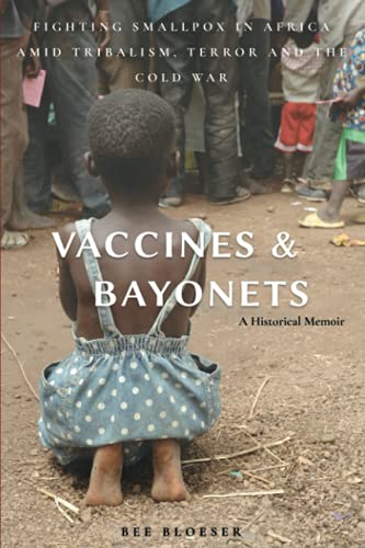 Vaccines and Bayonets: Fighting Smallpox in Africa amid Tribalism, Terror and the Cold War