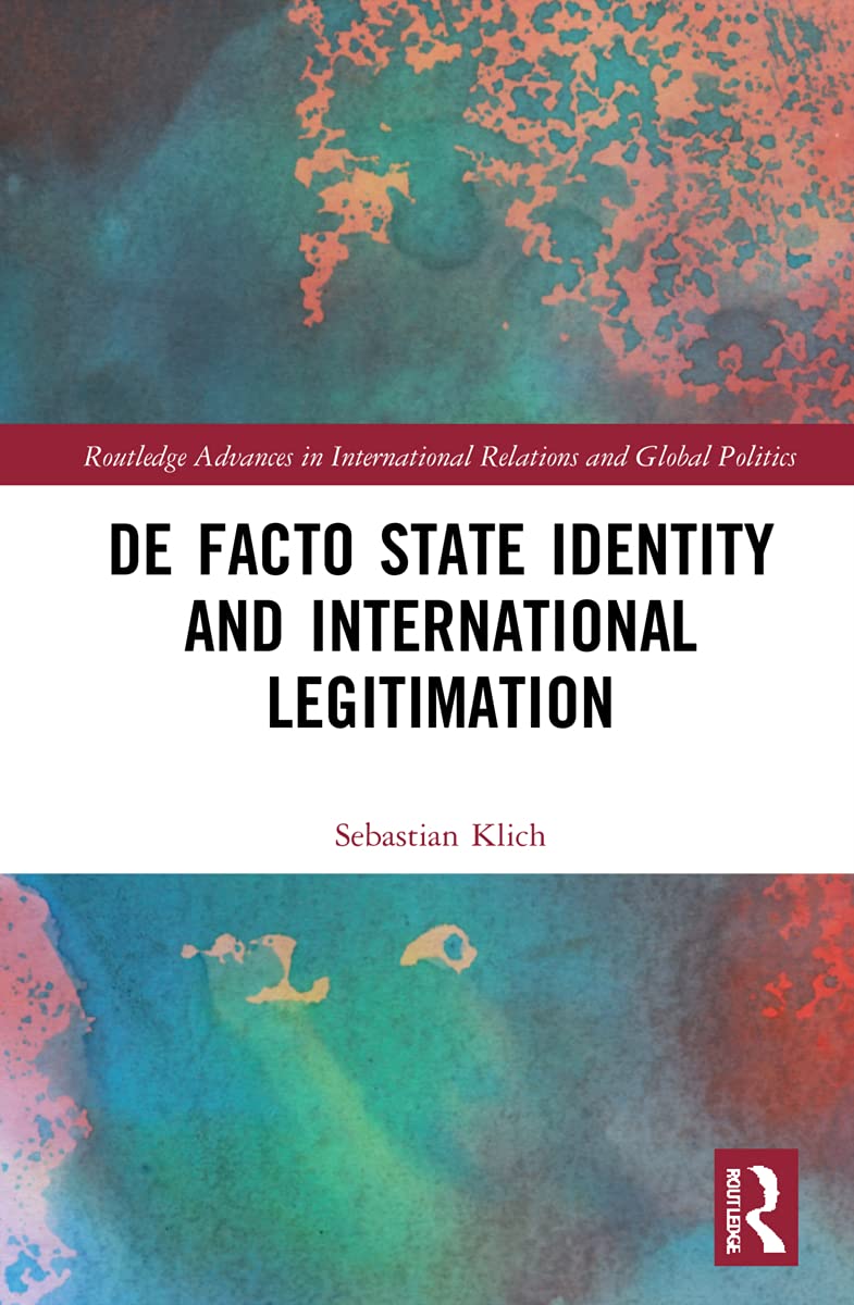 De Facto State Identity and International Legitimation (Routledge Advances in International Relations and Global Politics)