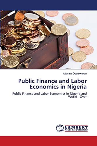 Public Finance and Labor Economics in Nigeria: Public Finance and Labor Economics in Nigeria and World - Over