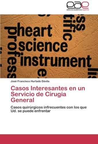 Casos Interesantes en un Servicio de Cirugía General: Casos quirúrgicos infrecuentes con los que Ud. se puede enfrentar