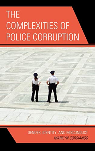 The Complexities of Police Corruption: Gender, Identity, and Misconduct (Issues in Crime & Justice)