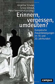 Erinnern, vergessen, umdeuten?: Europäische Frauenbewegungen im 19. und 20. Jahrhundert (Geschichte und Geschlechter)