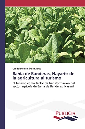 Bahía de Banderas, Nayarit: de la agricultura al turismo: El turismo como factor de transformación del sector agrícola de Bahía de Banderas, Nayarit