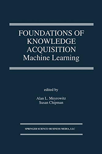 Foundations of Knowledge Acquisition: Machine Learning (The Springer International Series In Engineering And Computer Science) (The Springer ... and Computer Science, 195, Band 195)