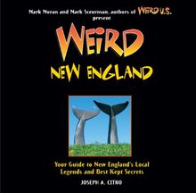 Weird New England: Your Guide to New England's Local Legends and Best Kept Secrets