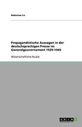 Propagandistische Aussagen in der deutschsprachigen Presse im Generalgouvernement 1939-1945