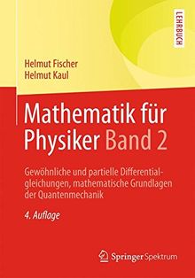 Mathematik für Physiker Band 2: Gewöhnliche und partielle Differentialgleichungen, mathematische Grundlagen der Quantenmechanik