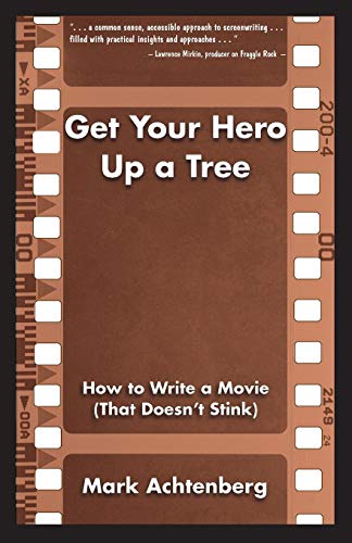 Get Your Hero Up a Tree: How to Write a Movie (That Doesn't Stink)