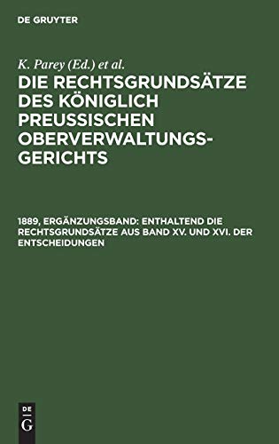 Enthaltend die Rechtsgrundsätze aus Band XV. und XVI. der Entscheidungen (Die Rechtsgrundsätze des Königlich Preussischen Oberverwaltungsgerichts)