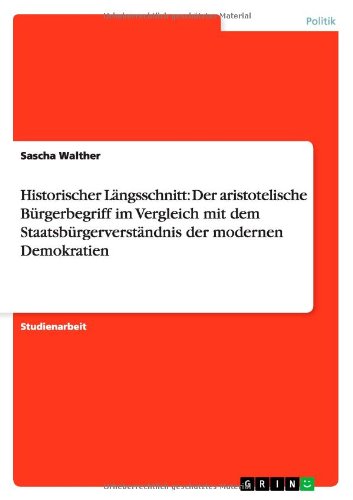 Historischer Längsschnitt: Der aristotelische Bürgerbegriff im Vergleich mit dem Staatsbürgerverständnis der modernen Demokratien