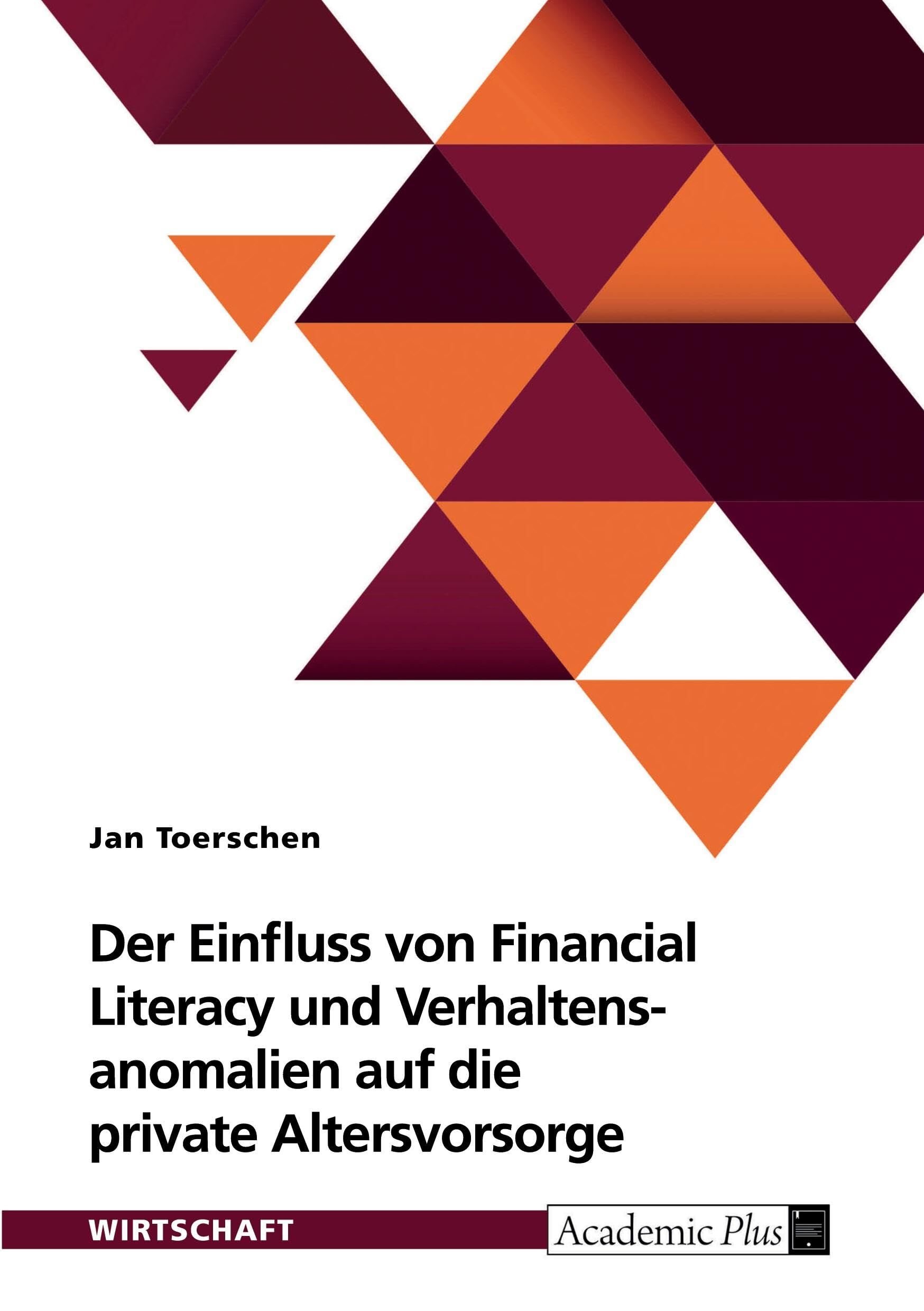 Der Einfluss von Financial Literacy und Verhaltensanomalien auf die private Altersvorsorge
