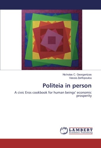 Politeia in person: A civic Eros cookbook for human beings’ economic prosperity