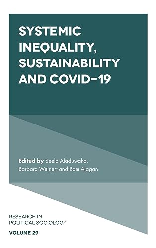 Systemic Inequality, Sustainability and COVID-19 (Research in Political Sociology, 29)