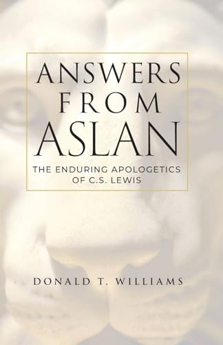 Williams, Donald T. Answers From Aslan, The Enduring Apologetics Of C.S. Lewis