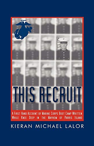 This Recruit: A Firsthand Account of Marine Corps Boot Camp, Written While Knee-Deep in the Mayhem of Parris Island