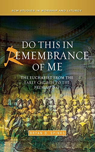 Do This in Remembrance of Me: The Eucharist from the Early Church to the Present Day (Scm Studies in Worship & Liturgy)