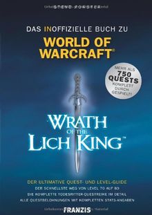 Das inoffizielle Buch zu World of Warcraft (WoW) - Wrath of the Lich King: Der ultimative Quest- und Levelguide