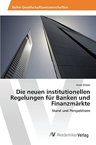 Die neuen institutionellen Regelungen für Banken und Finanzmärkte: Stand und Perspektiven