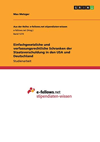 Einfachgesetzliche und verfassungsrechtliche Schranken der Staatsverschuldung in den USA und Deutschland