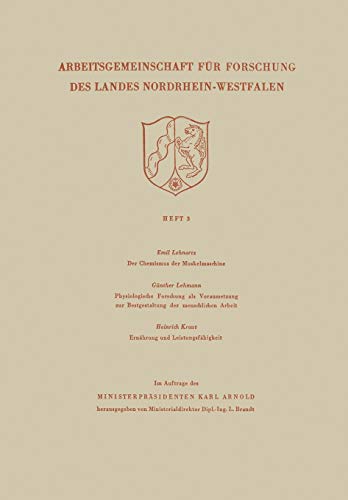 Der Chemismus der Muskelmaschine. Physiologische Forschung als Voraussetzung zur Bestgestaltung der menschlichen Arbeit. Ernährung und . . . Landes ... des Landes Nordrhein-Westfalen, 3, Band 3)