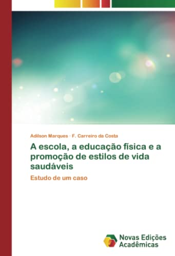 A escola, a educação física e a promoção de estilos de vida saudáveis: Estudo de um caso