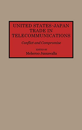 United States-Japan Trade in Telecommunications: Conflict and Compromise (Contributions in Economics & Economic History)