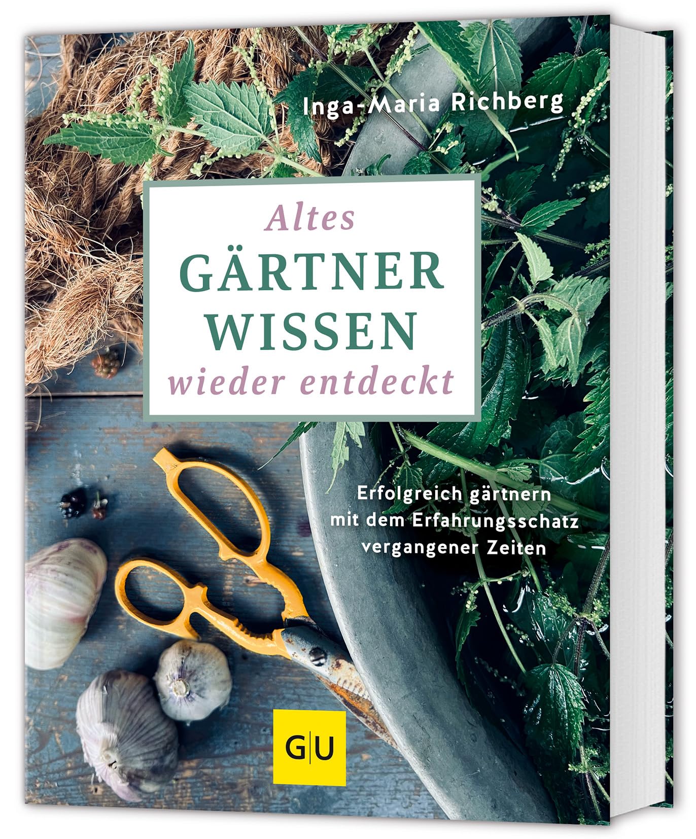 Altes Gärtnerwissen wieder entdeckt: Erfolgreich gärtnern mit dem Erfahrungsschatz vergangener Zeiten