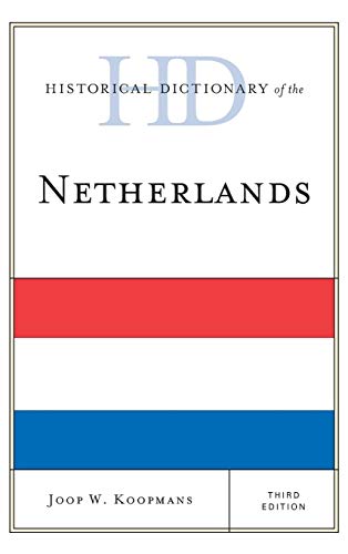Historical Dictionary of the Netherlands, Third Edition (Historical Dictionaries of Europe)