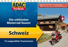 ADAC TourBooks Schweiz: Die schönsten Motorrad-Touren: Die schönsten Motorrad-Touren. 15 ausgwählte Traumrouten