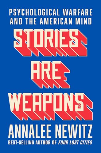 Annalee Newitz Stories Are Weapons, Psychological Warfare And The American Mind