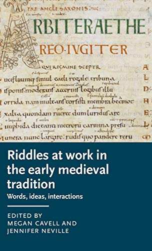 Riddles at work in the early medieval tradition: Words, ideas, interactions (Manchester Medieval Literature and Culture, 32)