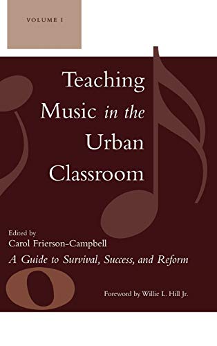 Teaching Music in the Urban Classroom: A Guide to Survival, Success, and Reform, Volume 1