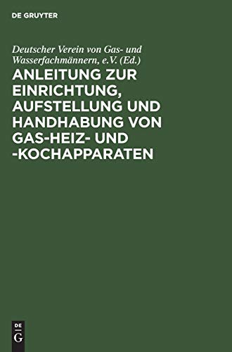 Anleitung zur Einrichtung, Aufstellung und Handhabung von Gas-Heiz- und -Kochapparaten