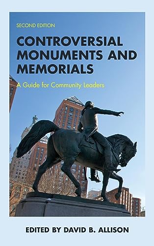 Controversial Monuments and Memorials: A Guide for Community Leaders, Second Edition (American Association for State and Local History)