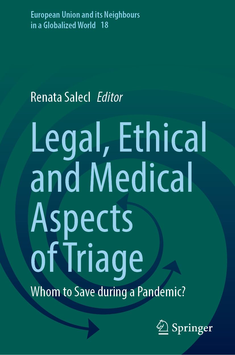 Legal, Ethical and Medical Aspects of Triage: Whom to Save during a Pandemic? (European Union and its Neighbours in a Globalized World, 18, Band 18)