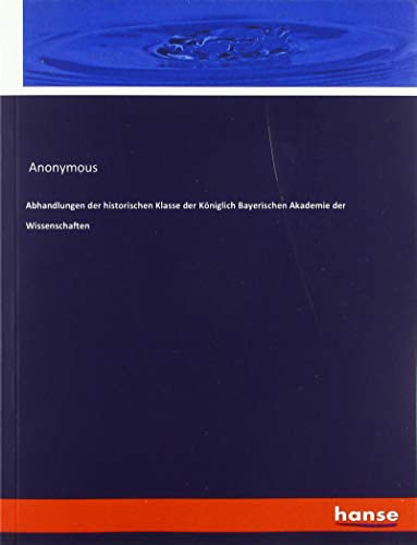 Abhandlungen der historischen Klasse der Königlich Bayerischen Akademie der Wissenschaften