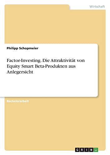 Factor-Investing. Die Attraktivität von Equity Smart Beta-Produkten aus Anlegersicht