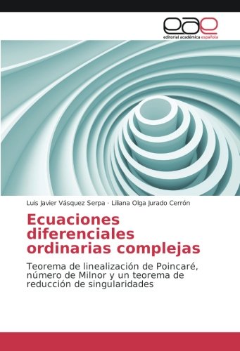 Ecuaciones diferenciales ordinarias complejas: Teorema de linealización de Poincaré, número de Milnor y un teorema de reducción de singularidades